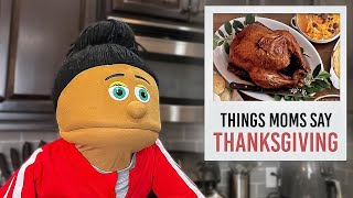 Things MOMS Say On Thanksgiving