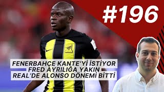 Fenerbahçe Kante'yi İstiyor, Fred Yol Ayrımında, Can Armando Güner Nereye?, Real Madrid-Alonso