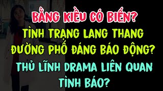 Bằng Kiều có biến? Tình trạng Lang thang đường phố đáng báo động? Thủ lĩnh drama liên quan tình báo?