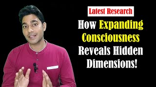 Scientists Discovered How Expanding Consciousness Reveals Hidden Dimensions!