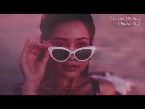 5 in the morning - charlie xcx (slowed + reverb)