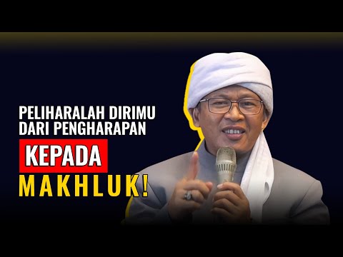 PELIHARALAH DIRI DARI PENGHARAPAN KEPADA MAKHLUK | KH. ABDULLAH GYMNASTIAR