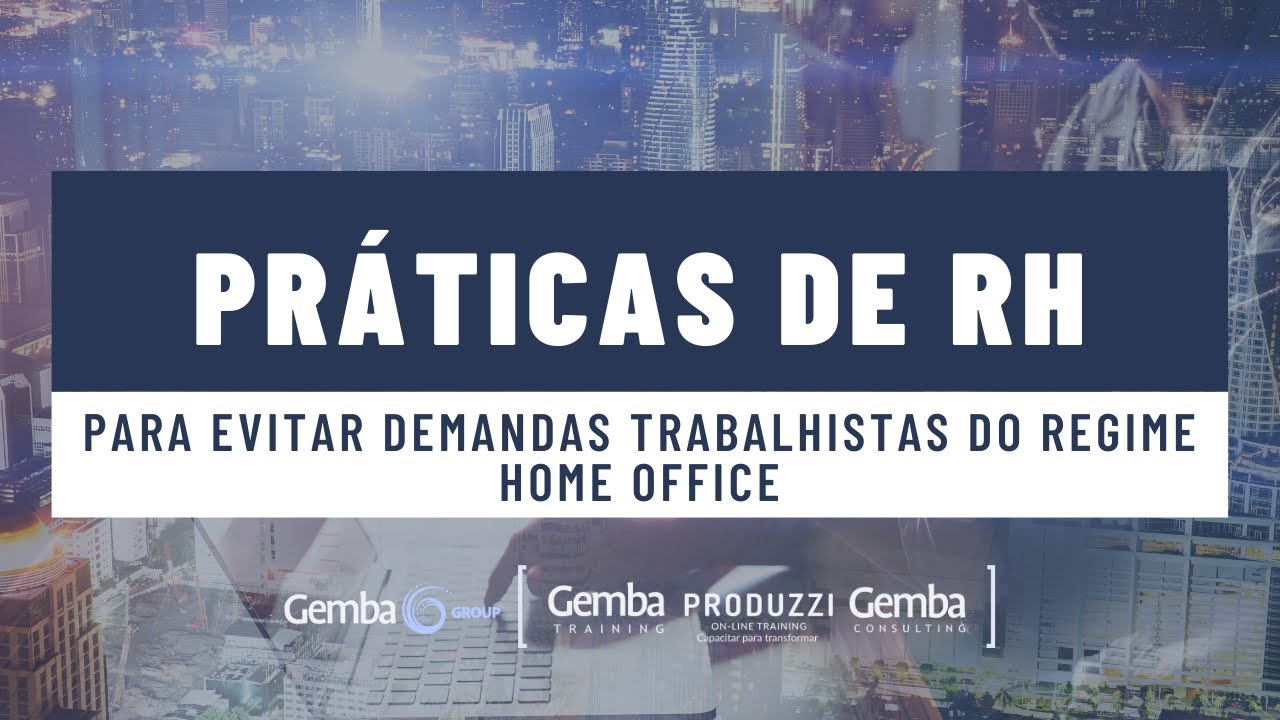 Gemba Group – PRÁTICAS DE RH – Como evitar demandas trabalhistas no regime home office