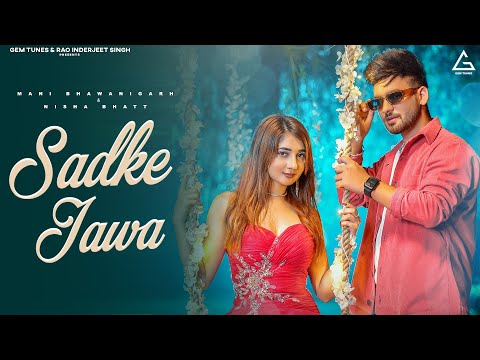 Sadke Jawa (Official Video) : Mani Bhawanigarh | Nisha Bhatt | Punjabi New Song 2023