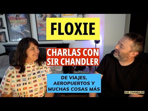 FLOXIE - CHARLAS CON SIR CHANDLER (viajes, aviones, historias, etc)