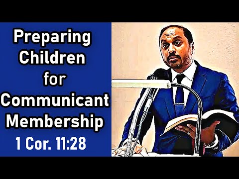 PREPARING CHILDREN FOR COMMUNICANT MEMBERSHIP - 1 Cor. 11:28 - Pastor Rom Prakashpalan Sermon