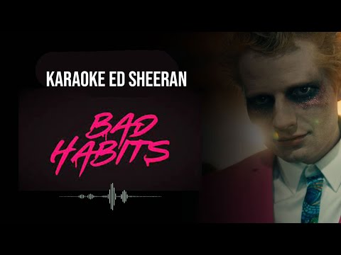 (Karaoke) Bad Habits – Ed Sheeran (Acoustic Instrumental Backing Track with Lyrics)