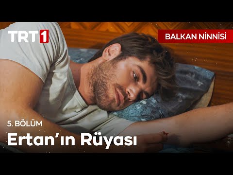 Ertan'ın Rüyası! - Balkan Ninnisi 5. Bölüm