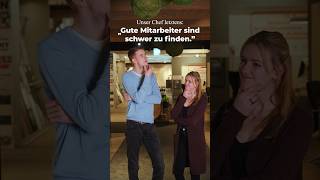 Unser Chef: „Gute Mitarbeiter sind schwer zu finden.“