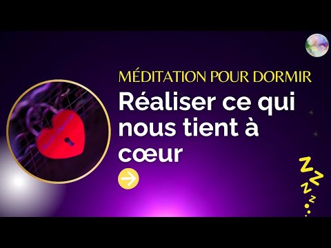 Méditation pour Dormir et Réaliser ce qui nous tient à Cœur