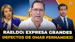 RAELDO LÓPEZ: EXPRESA GRANDES DEFECTOS DE OMAR, PORQUE MILAGROS GERMÁN FALLÓ EN EL GOBIERNO!