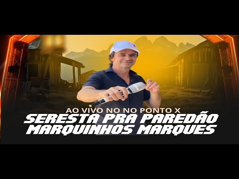 SERESTA PRA PAREDÃO PARTE 2 MARQUINHOS MARQUES NO PONTO X NOV 2024