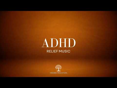 ADHD Relief Music for Deep Focus and Concentration