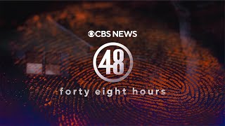 Watch Live: "48 Hours" Full Episodes