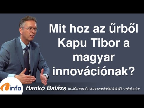 Mit hoz az űrből Kapu Tibor a magyar innovációnak? Hankó Balázs, Inforádió, Aréna