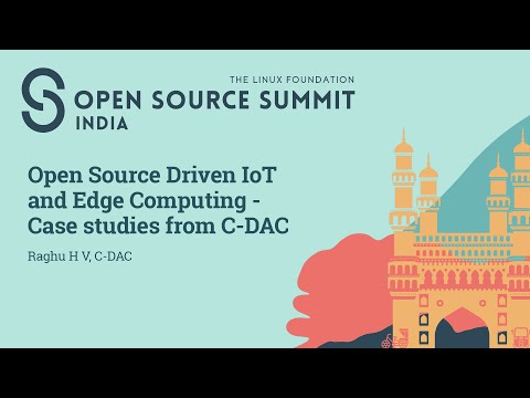Open Source Driven IoT and Edge Computing - Case Studies from C-DAC - Raghu H V, C-DAC
