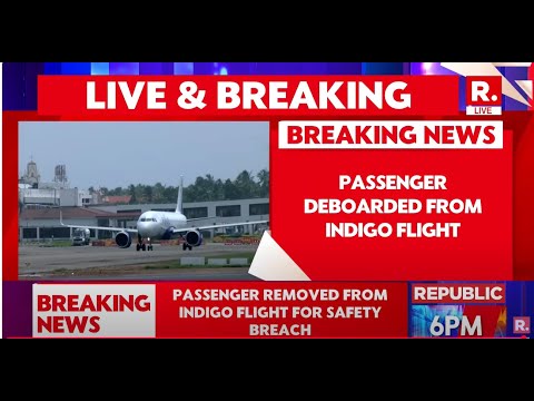 BREAKING LIVE: Indigo Flight Passengers Deboarded For Tampering Emergency Window