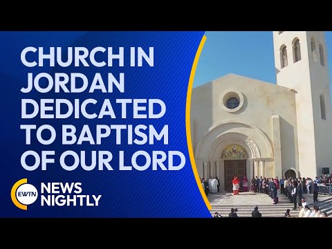 New Church in Jordan Dedicated to the Baptism of Our Lord is Being Praised | EWTN News Nightly