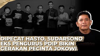 DIPECAT HASTO, SUDARSONO EKS PENGURUS PDIP BIKIN GERAKAN PECINTA JOKOWI