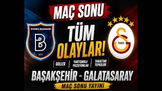 BAŞAKŞEHİR - GALATASARAY MAÇ SONU CANLI | TÜM OLAYLAR! 🔴🟡