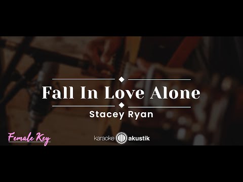 Fall In Love Alone – Stacey Ryan (KARAOKE AKUSTIK – FEMALE KEY)