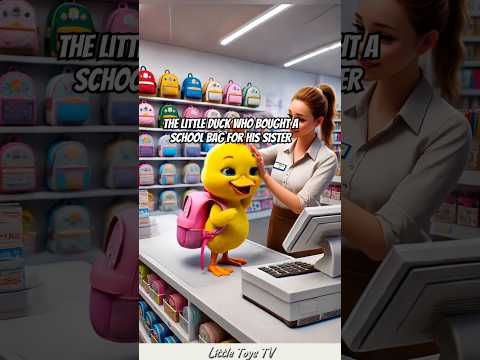 The Little Duck Who Bought a School Bag for His Sister #littleducks #funny #cartoon