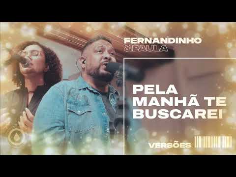 Pela manhã te buscarei - Fernandinho & Paula