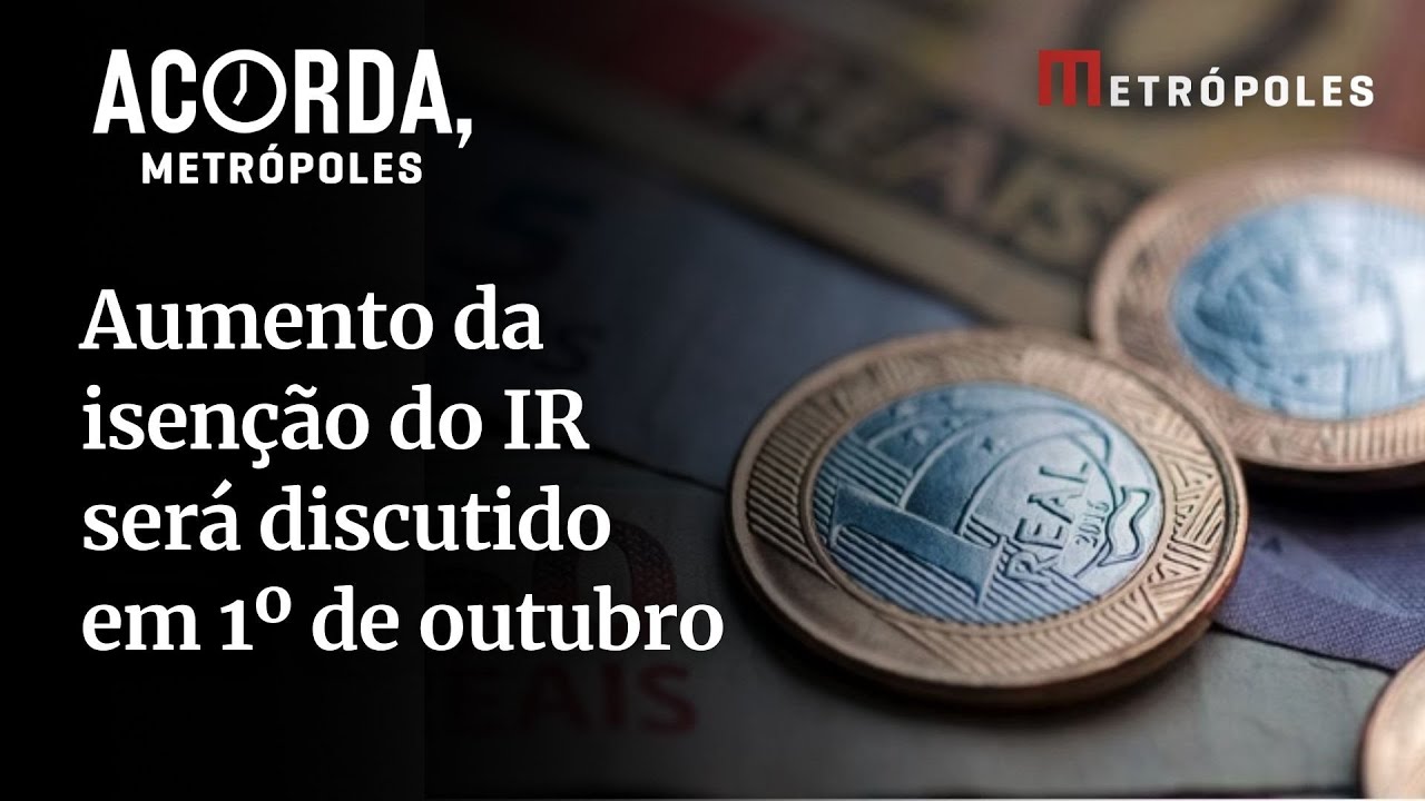 PL do aumento da isenção do IR será pautado no dia 1º de outubro