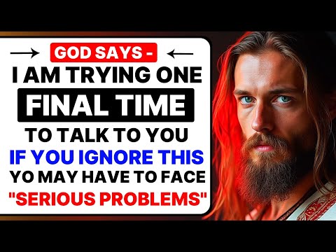 🔴 GOD SAYS - I AM ATTEMPTING ONE LAST TIME TO SPEAK TO YOU | GOD'S MESSAGE TODAY | GOD'S MESSAGE |