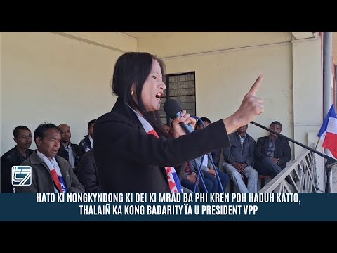 HATO KI NONGKYNDONG KI DEI KI MRAD BA PHI KREN POH HADUH KATTO, THALAIÑ KA BADARITY IA U PRES. VPP