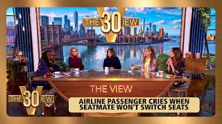Airline Passenger Cries When Seatmate Won’t Switch Seats | The View