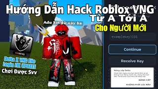 Cách Cài Hack ROBLOX VNG Blox Fruits Trên Điện Thoại Delta X VNG siêu chi tiết, fix UPDATE 280