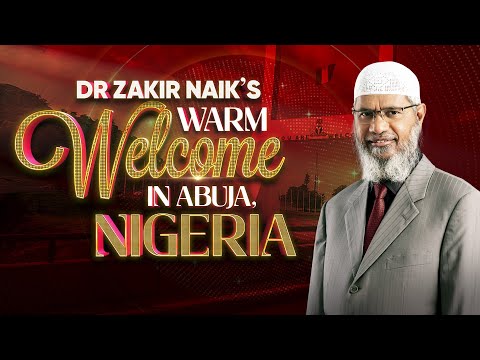 Dr Zakir Naik's Warm Welcome in Abuja, Nigeria