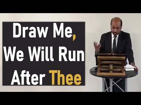 Draw Me, We Will Run After Thee - Pastor Romesh Prakashpalan Sermon