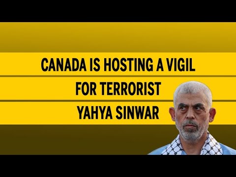 Canada is hosting a vigil for terrorist Yahya Sinwar