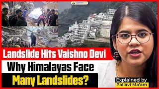 Vaishno Devi Landslide Tragedy | Why Himalayas Face Landslides? UPSC Geography by Pallavi Ma’am