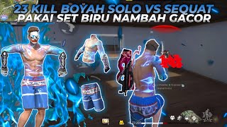 23 KILL BOYAH❗❗ SOLO VS SEQUAT PAKAI SET BIRU NAMBAH GACOR🔥🔥🔥