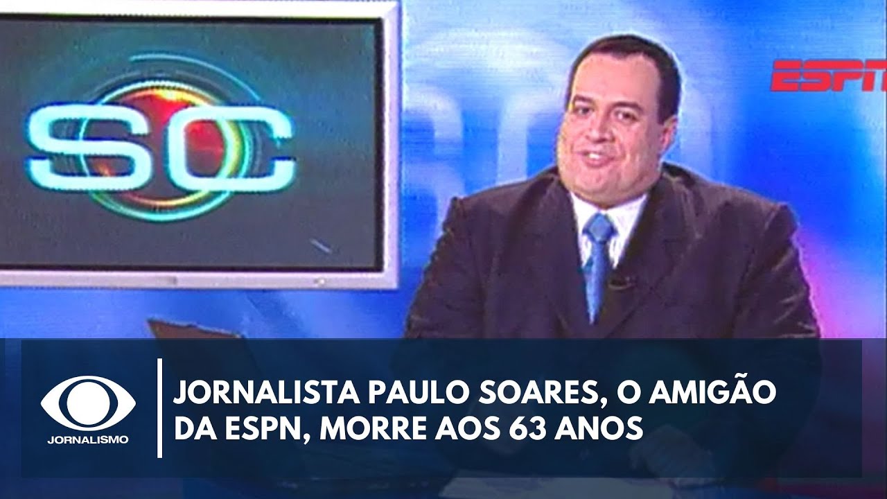Jornalista Paulo Soares o Amigão da ESPN morre aos 62 anos
