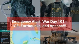 Emergency Alert: War Day 101 –  ICE, Earthquake, and Apache!!!