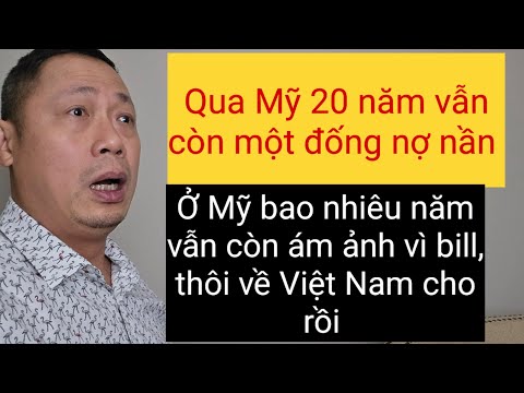 Quá thê thảm Việt Kiều ở Mỹ 20 năm vẫn ám ảnh trả bill trả góp