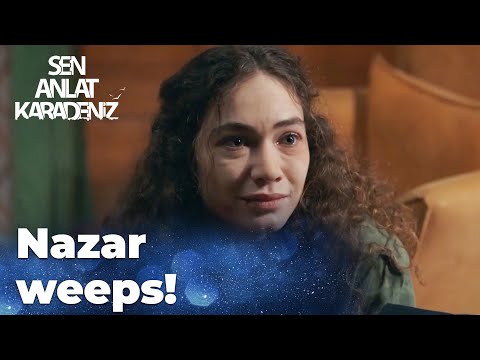 What's the reason behind Nazar's tears? - Sen Anlat Karadeniz | Lifeline