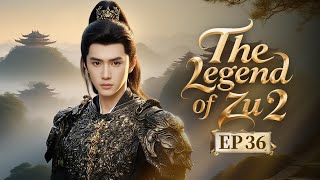 【ENG SUB】🗡️ The Legend of Zu 2🗡️EP36 Chen Zheyuan protected his sister until his death