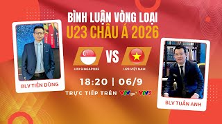 TRỰC TIẾP U23 VIỆT NAM VS U23 SINGAPORE | VÒNG LOẠI U23 CHÂU Á 2026 | Bình luận trước trận đấu