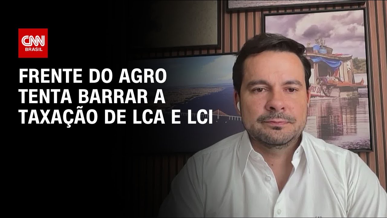 LCA e LCI Frete do Agro tenta barrar a taxação diz deputado | CNN NOVO DIA