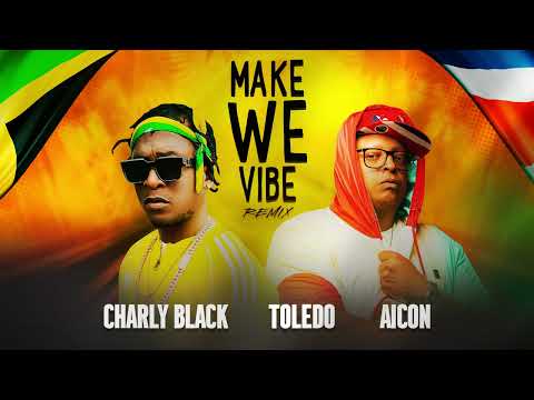 Toledo x Charly Black x Aicon - Make We Vibe (Latin Mix)