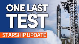 One Last Test Before Launch? | Starship Update