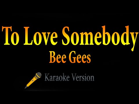 To Love Somebody - Bee Gees (Karaoke)