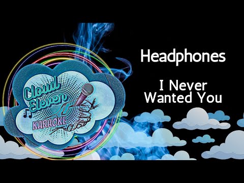 Headphones – I Never Wanted You – karaoke – instrumental