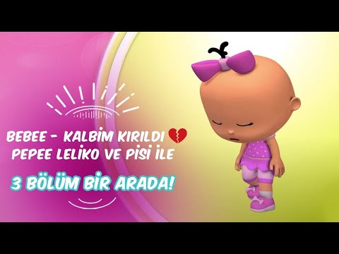 Bebee - Kalbim Kırıldı 💔 Pepee Leliko ve Pisi İle 3 Bölüm Bir Arada | Düşyeri