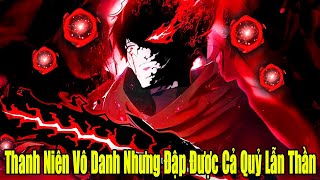 FULL BỘ | Thanh Niên Vô Danh Nhưng Đập Được Cả Quỷ Lẫn Thần | Review Truyện Tranh